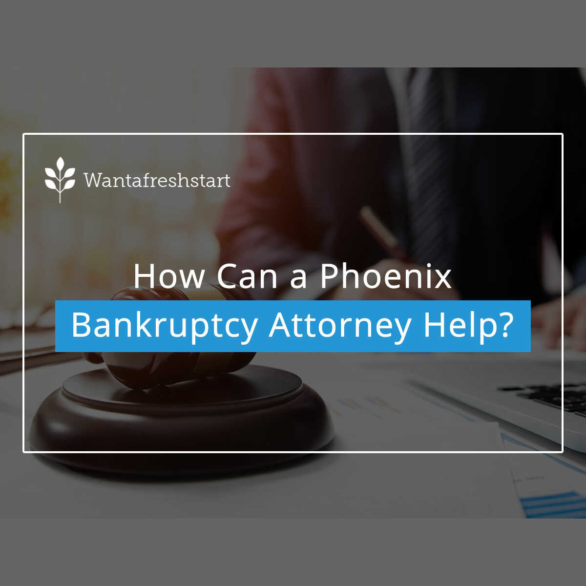 How Can a Phoenix Bankruptcy Attorney Help?