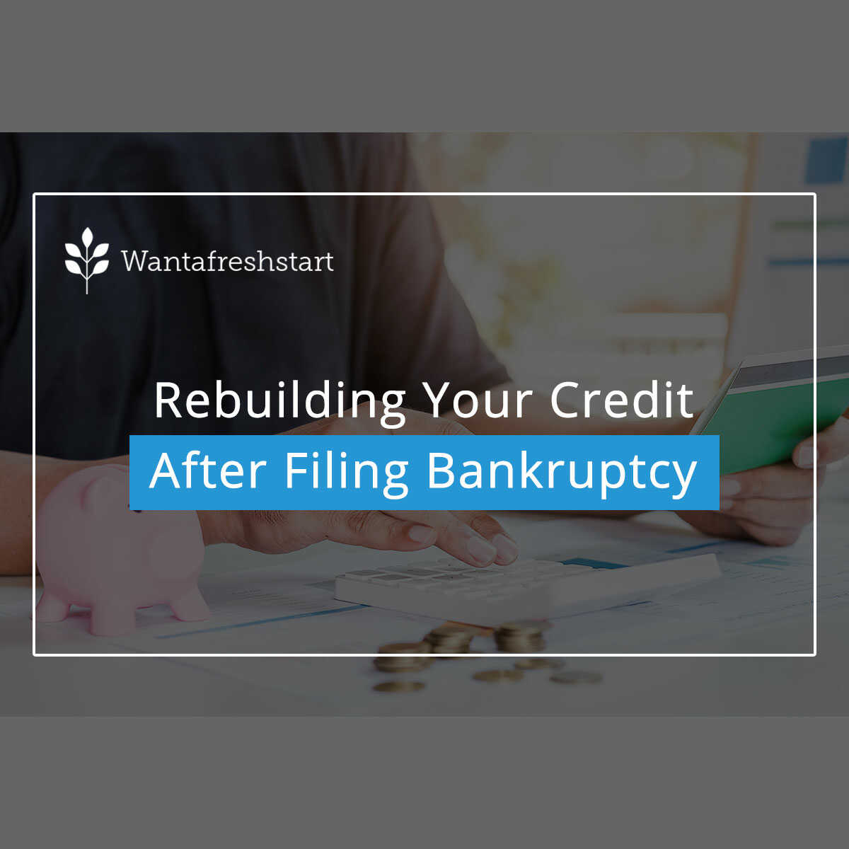 Rebuilding Your Credit After Filing Bankruptcy